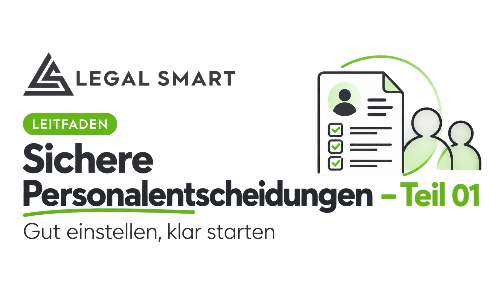 Titel des Leitfadens „Sichere Personalentscheidungen – Teil 01: Gut einstellen, klar starten“ von LEGAL SMART